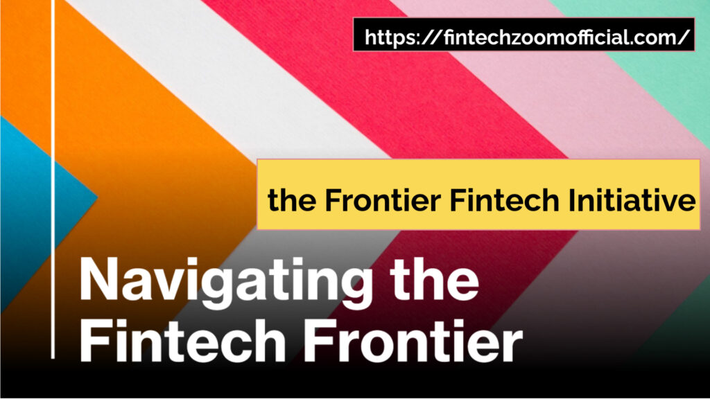 the Frontier Fintech Initiative 