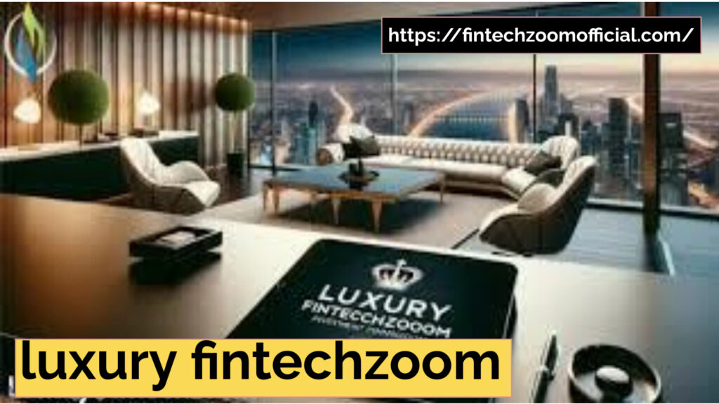 luxury fintechzoom
