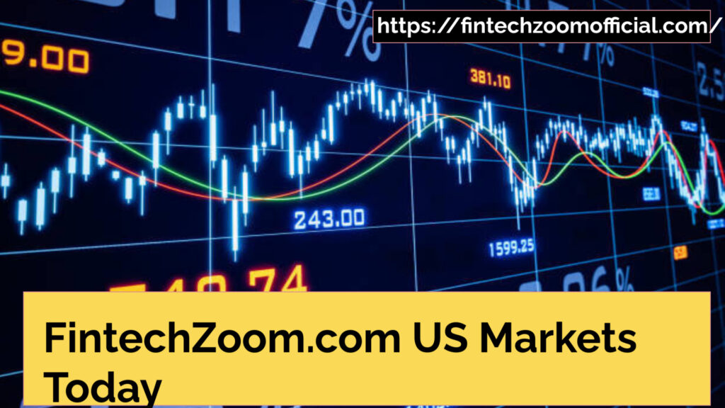 FintechZoom.com US Markets Today