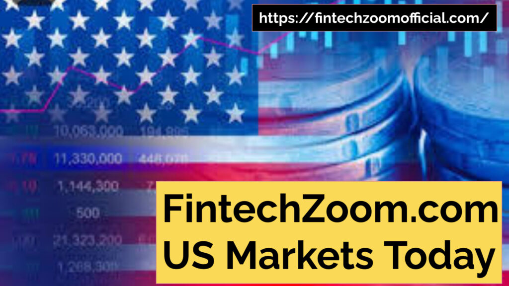 FintechZoom.com US Markets Today