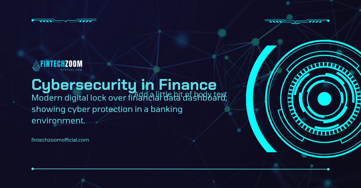 Cybersecurity in Finance – FintechZoom Official’s Guide